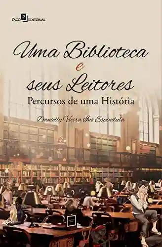 Livro Baixar: Uma Biblioteca e seus Leitores: Percursos de uma História