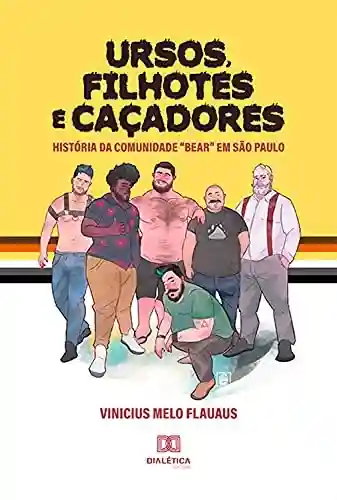 Livro Baixar: Ursos, Filhotes e Caçadores: história da comunidade “Bear” em São Paulo