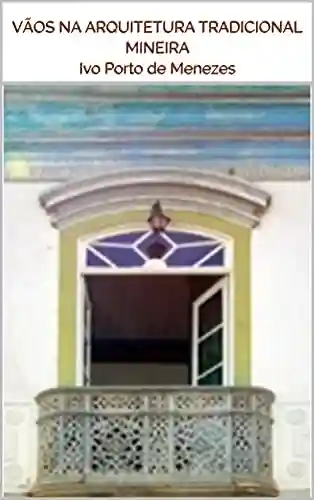 Vãos na Arquitetura Tradicional Mineira - Ivo Porto de Menezes