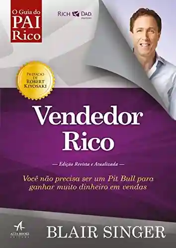 Livro Baixar: Vendedor Rico: Você não precisa ser um Pit Bull para ganhar muito dinheiro em vendas. (Pai Rico)