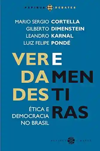 Livro Baixar: Verdades e mentiras: Ética e democracia no Brasil (Papirus Editora)