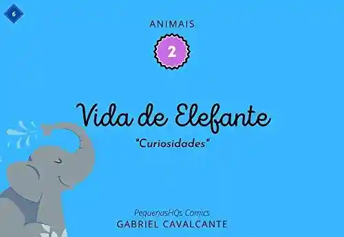 Vida de Elefante: Curiosidades (PequenasHQs Comics – Animais Livro 2) - Gabriel Cavalcante