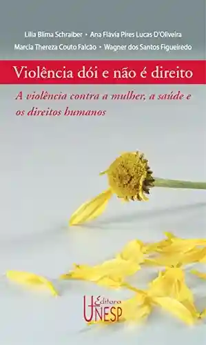 Livro Baixar: Violência dói e não é direito: a violência contra a mulher, a saúde e os direitos humanos (Saúde e cidadania)
