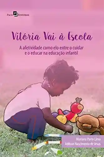 Livro Baixar: Vitória vai à escola: Afetividade como elo entre o cuidar e o educar na educação Infantil