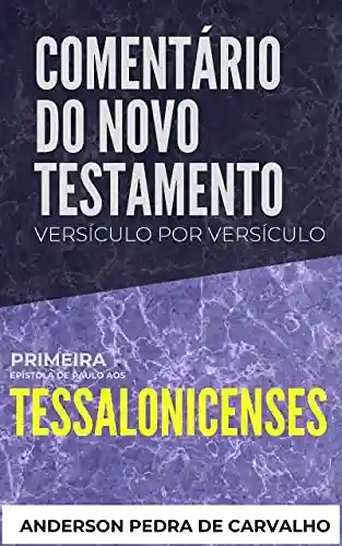 1 Tessalonicenses : Comentário do Novo Testamento Versículo por Versículo - Anderson Pedra de Carvalho