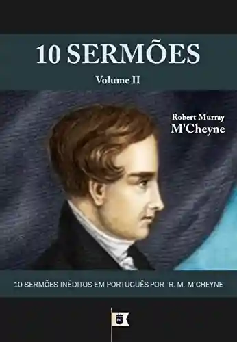 Livro Baixar: 10 Sermões por R. M. M’Cheyne (10 Sermões por Robert Murray M’Cheyne Livro 2)