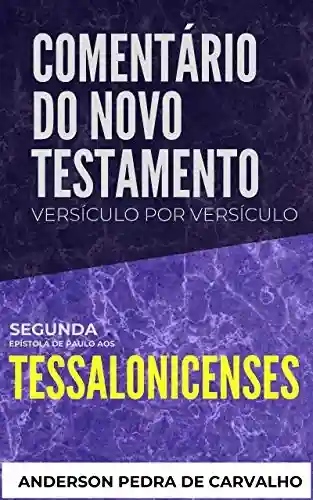 2 Tessalonicenses: Comentário do Novo Testamento Versículo por Versículo: Segunda Epístola de Paulo aos Tessalonicenses - Anderson Pedra de Carvalho