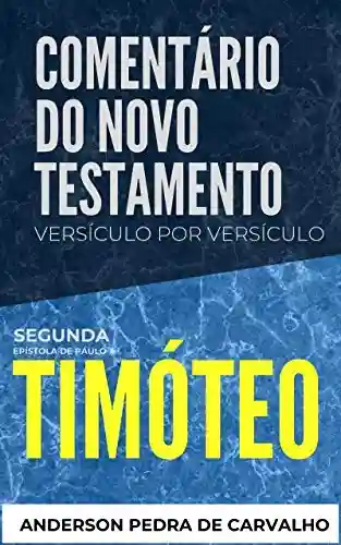2 Timóteo: Comentário do Novo Testamento Versículo por Versículo - Anderson Pedra de Carvalho