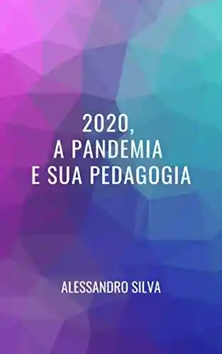 Livro Baixar: 2020, a Pandemia e sua Pedagogia.