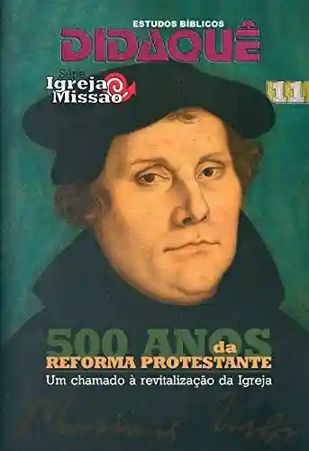 Livro Baixar: 500 Anos da Reforma Protestante: Um chamado à revitalização da Igreja (Igreja e Missão Livro 11)