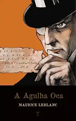 A Agulha Oca: Série Arsène Lupin – livro 3 - Maurice Leblanc