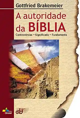 Livro Baixar: A autoridade da Bíblia: Controvérsias – significado – Fundamento