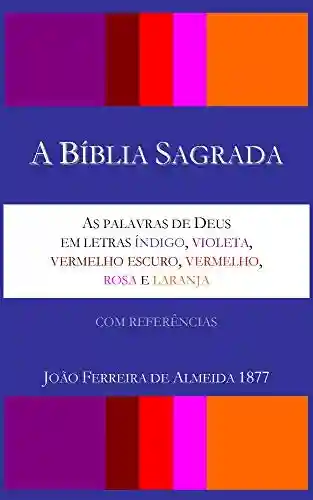 Livro Baixar: A Bíblia Sagrada – As palavras de Deus em letras índigo, violeta, vermelho escuro, vermelho, rosa e laranja – João Ferreira de Almeida 1877