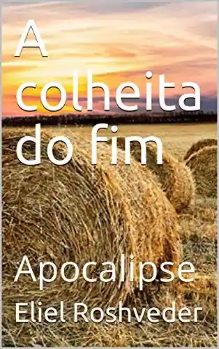 Livro Baixar: A colheita do fim: Apocalipse