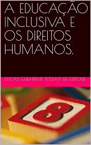 A EDUCAÇÃO INCLUSIVA E OS DIREITOS HUMANOS. - Lucas Guilherme Tetzlaff de Gerone