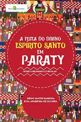 Livro Baixar: A Festa do Divino Espírito Santo em Paraty: Entre o Religioso e o Secular