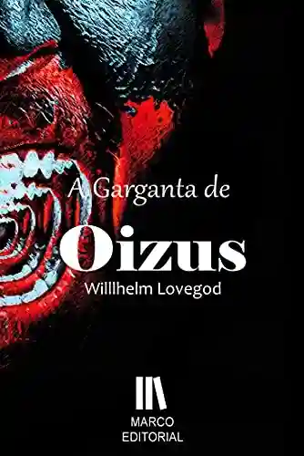 A Garganta de oizus - Willlhelm Lovegod