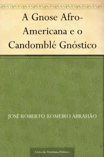Livro Baixar: A Gnose Afro-Americana e o Candomblé Gnóstico