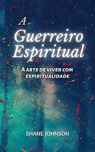 Livro Baixar: A Guerreiro Espiritual : A arte de viver com espiritualidade