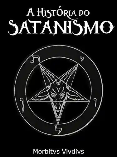 Livro Baixar: A História do Satanismo: da deflagração satânica de Lavey até os dias de hoje