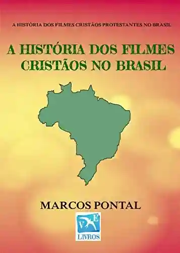 Livro Baixar: A HISTÓRIA DOS FILMES CRISTÃOS NO BRASIL: EDIÇÃO SEM FOTOS