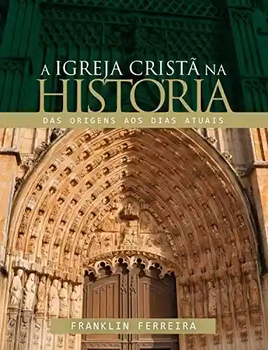 Livro Baixar: A igreja cristã na história: Das origens aos dias atuais