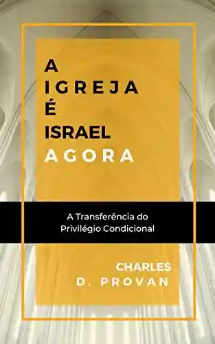 Livro Baixar: A Igreja é Israel agora: A transferência do privilégio condicional