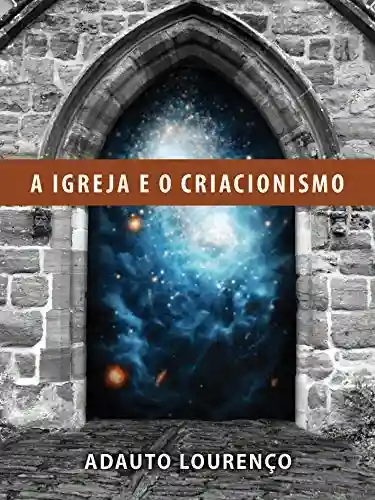A Igreja e o Criacionismo - Adauto J. B. Lourenço
