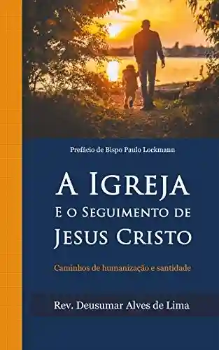 Livro Baixar: A IGREJA E O SEGUIMENTO DE JESUS CRISTO: CAMINHOS DE HUMANIZAÇÃO E SANTIDADE