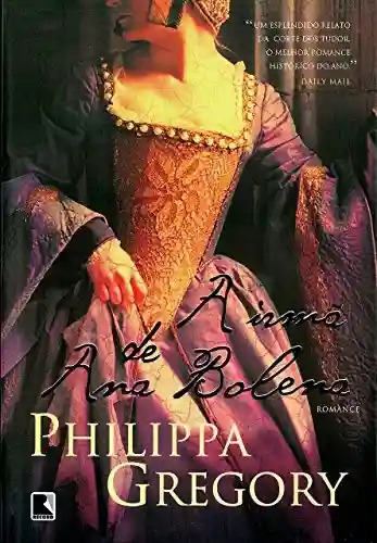 A irmã de Ana Bolena (Série Tudor Livro 1) - Philippa Gregory