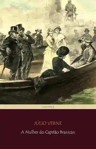 A Mulher do Capitão Branican (Viagens Maravilhosas) - Júlio Verne