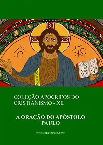 A Oração do Apóstolo Paulo (Coleção Apócrifos do Cristianismo Livro 12) - Peterson do Nascimento