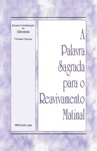 Livro Baixar: A Palavra Sagrada para o Reavivamento Matinal – Estudo-Cristalização de Gênesis, Volume 1