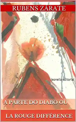 A parte do diabo ou la rouge différence: leonella ateliê - Rubens Zárate