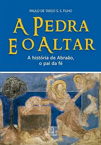 Livro Baixar: A Pedra e o Altar: A história de Abraão, o pai da fé