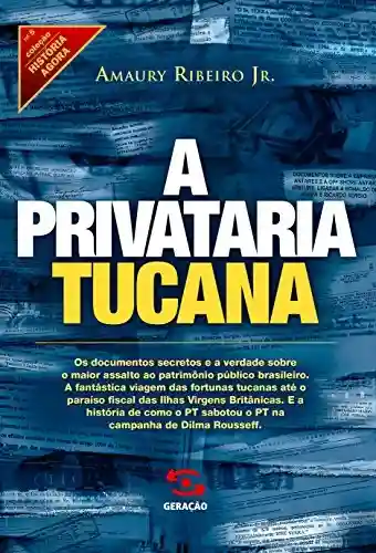 A privataria tucana (História Agora) - Amaury Ribeiro Jr