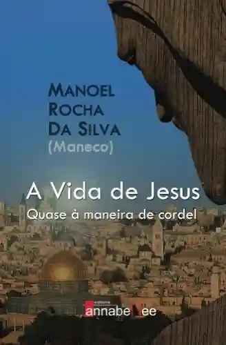 A vida de Jesus - Manoel Silva