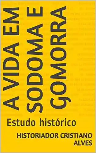 Livro Baixar: A vida em Sodoma e Gomorra: Estudo histórico