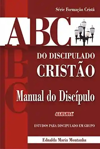 Livro Baixar: ABC do discipulado cristão: Manual do discípulo (Formação Cristã Livro 1)