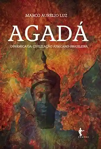 Agadá: dinâmica da civilização africano-brasileira - Marco Aurélio Luz
