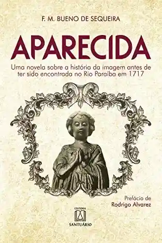 Livro Baixar: Aparecida. Uma novela sobre a história da imagem antes de ter sido encontrada no Rio Paraíba em 1717