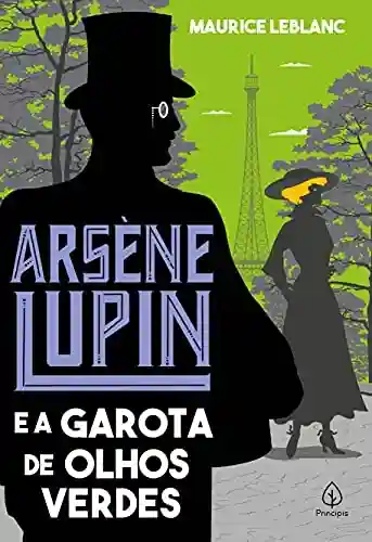 Arsene Lupin e a garota de olhos verdes (Clássicos da literatura mundial) - Maurice Leblanc