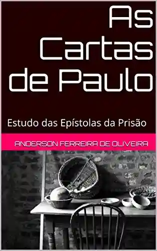 Livro Baixar: As Cartas de Paulo: Estudo das Epístolas da Prisão