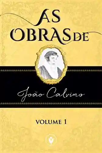 Livro Baixar: As Obras de João Calvino — VOLUME 1