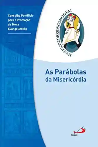 Livro Baixar: As parábolas da misericórdia: Jubileu da Misericórdia – 2015 | 2016 (Misericordiosos como o Pai)