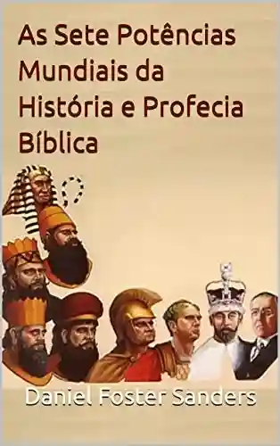 Livro Baixar: As Sete Potências Mundiais da História e Profecia Bíblica