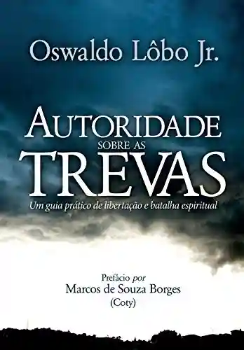 Autoridade sobre as Trevas: Um guia prático de Libertação e Batalha Espiritual - Oswaldo Lobo Jr.