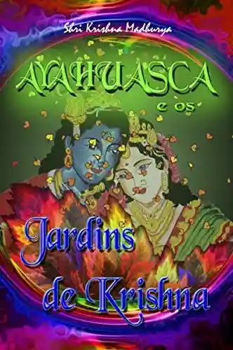Ayahuasca e os Jardins de Krishna - Shri Krishna Madhurya