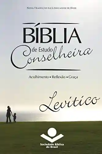 Bíblia de Estudo Conselheira – Levítico: Acolhimento • Reflexão • Graça - Sociedade Bíblica do Brasil
