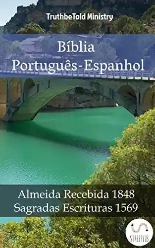 Bíblia Português-Espanhol: Almeida Recebida 1848 – Sagradas Escrituras 1569 (Parallel Bible Halseth Livro 1008) - Truthbetold Ministry